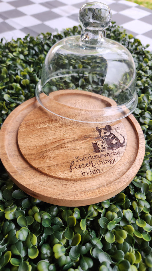 Glass Dome Cheese Dish with Engraved Wooden Base – “You Deserve the Finer Things in Life”
